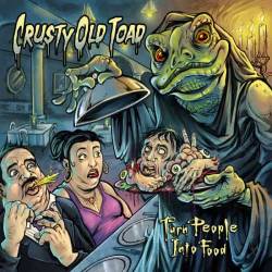 Crusty Old Toad : Turn People into Food (Single)
